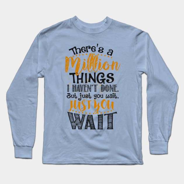 Just You Wait... Long Sleeve T-Shirt by KsuAnn